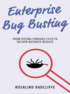 cover image of Enterprise Bug Busting: From Testing through CI/CD to Deliver Business Results